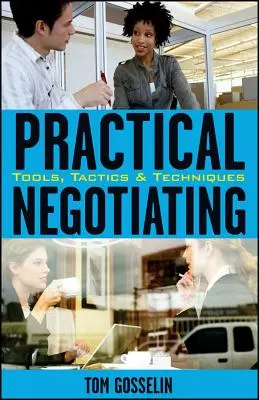 Negocierea practică: Instrumente, tactici și tehnici - Practical Negotiating: Tools, Tactics, & Techniques