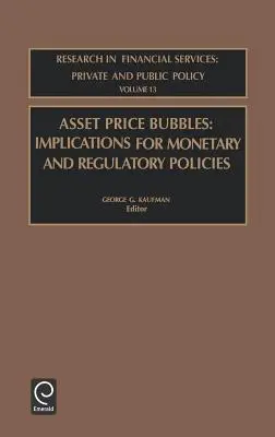 Bulele prețurilor activelor: Implicații pentru politicile monetare și de reglementare - Asset Price Bubbles: Implications for Monetary and Regulatory Policies