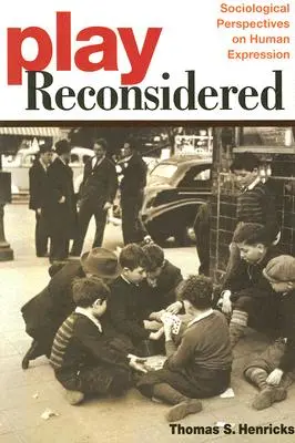 Play Reconsidered: Perspective sociologice asupra expresiei umane - Play Reconsidered: Sociological Perspectives on Human Expression