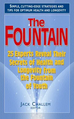 The Fountain: 25 de experți își dezvăluie secretele sănătății și longevității din Fântâna Tinereții - The Fountain: 25 Experts Reveal Their Secrets of Health and Longevity from the Fountain of Youth