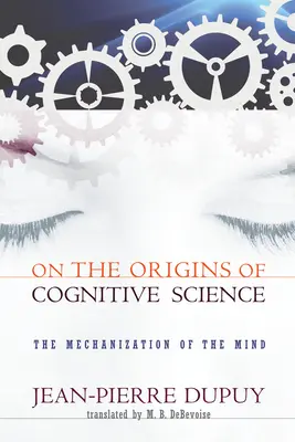 Despre originile științei cognitive: Mecanizarea minții - On the Origins of Cognitive Science: The Mechanization of the Mind