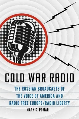 Cold War Radio: Emisiunile rusești ale Vocii Americii și Radio Europa Liberă/Radio Liberty - Cold War Radio: The Russian Broadcasts of the Voice of America and Radio Free Europe/Radio Liberty