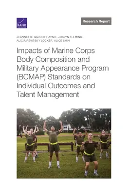 Impactul standardelor programului BCMAP (Body Composition and Military Appearance Program) al Marine Corps asupra rezultatelor individuale și gestionării talentelor - Impacts of Marine Corps Body Composition and Military Appearance Program (BCMAP) Standards on Individual Outcomes and Talent Management