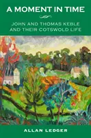 Moment în timp - John și Thomas Keble și viața lor în Cotswold - Moment in Time - John and Thomas Keble and Their Cotswold Life