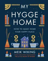 Casa mea Hygge - Cum să faci din casă locul tău fericit - My Hygge Home - How to Make Home Your Happy Place