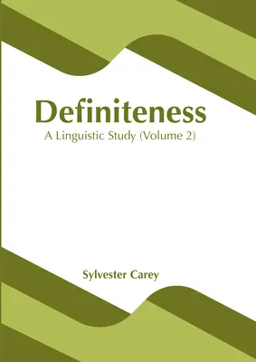 Definiteness: Un studiu lingvistic (volumul 1) - Definiteness: A Linguistic Study (Volume 1)