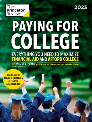 Paying for College, 2023: Tot ce aveți nevoie pentru a maximiza ajutorul financiar și pentru a vă permite să mergeți la facultate - Paying for College, 2023: Everything You Need to Maximize Financial Aid and Afford College