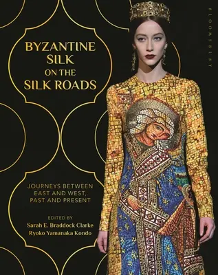 Mătase bizantină pe Drumurile Mătăsii: Călătorii între Est și Vest, trecut și prezent - Byzantine Silk on the Silk Roads: Journeys Between East and West, Past and Present
