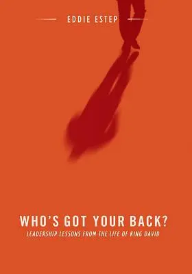 Who's Got Your Back?: Lecții de leadership din viața regelui David - Who's Got Your Back?: Leadership Lessons from the Life of King David