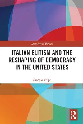 Elitismul italian și remodelarea democrației în Statele Unite - Italian Elitism and the Reshaping of Democracy in the United States