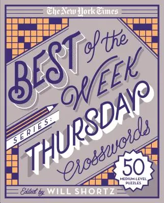 Seria The New York Times Best of the Week (Cele mai bune ale săptămânii): Cuvinte încrucișate de joi: 50 de puzzle-uri de nivel mediu - The New York Times Best of the Week Series: Thursday Crosswords: 50 Medium-Level Puzzles