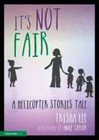 Nu este corect: O poveste cu elicoptere - It's Not Fair: A Helicopter Stories Tale
