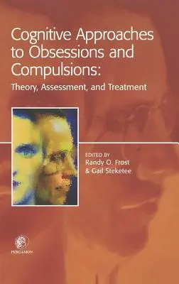 Cognitive Approaches to Obsessions and Compulsions: Teorie, evaluare și tratament - Cognitive Approaches to Obsessions and Compulsions: Theory, Assessment, and Treatment