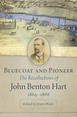 Bluecoat și pionier: Amintirile lui John Benton Hart, 1864-1868 - Bluecoat and Pioneer: The Recollections of John Benton Hart, 1864-1868