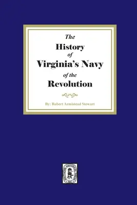 History of Virginia's Navy of the Revolution (Istoria marinei din Virginia în timpul revoluției) - The History of Virginia's Navy of the Revolution