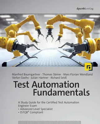 Test Automation Fundamentals: Un ghid de studiu pentru examenul Certified Test Automation Engineer * Specialist de nivel avansat * Conform Istqb(r) - Test Automation Fundamentals: A Study Guide for the Certified Test Automation Engineer Exam * Advanced Level Specialist * Istqb(r) Compliant