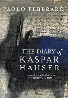 Jurnalul lui Kaspar Hauser [The Diary of Kaspar Hauser - The Diary of Kaspar Hauser