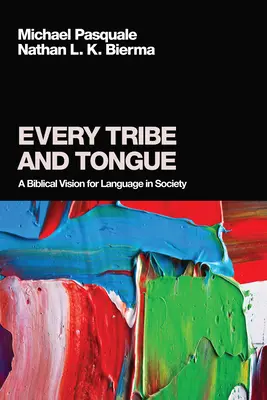 Fiecare trib și limbă: O viziune biblică asupra limbii în societate - Every Tribe and Tongue: A Biblical Vision for Language in Society
