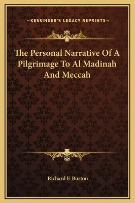 Relatarea personală a unui pelerinaj la Al Madinah și Meccah - The Personal Narrative Of A Pilgrimage To Al Madinah And Meccah