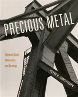 Precious Metal: Oțelul german, modernitate și ecologie - Precious Metal: German Steel, Modernity, and Ecology