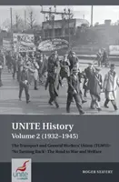 Istoria Unite volumul 2 (1932-1945): The Transport and General Workers' Union (Tgwu): „no Turning Back”, the Road to War and Welfare - Unite History Volume 2 (1932-1945): The Transport and General Workers' Union (Tgwu): 'no Turning Back', the Road to War and Welfare