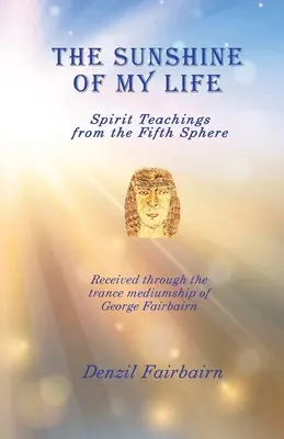 Rază de soare a vieții mele: Învățături spiritiste din a cincea Sferă - The Sunshine of my Life: Spirit teachings from the fifth Sphere