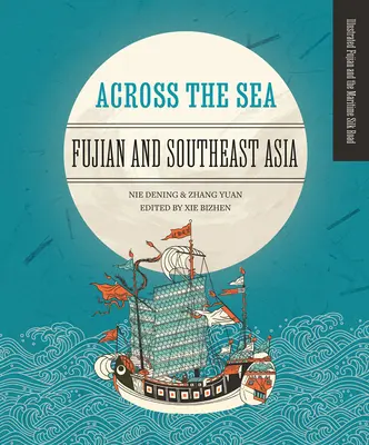 De cealaltă parte a mării: Fujian și Asia de Sud-Est - Across the Sea: Fujian and Southeast Asia