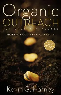 Sensibilizare organică pentru oameni obișnuiți: Împărtășirea veștilor bune în mod natural - Organic Outreach for Ordinary People: Sharing Good News Naturally