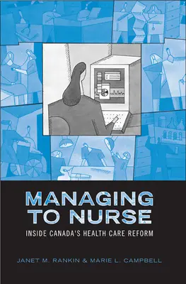 Managing to Nurse: În interiorul reformei sistemului de sănătate din Canada - Managing to Nurse: Inside Canada's Health Care Reform