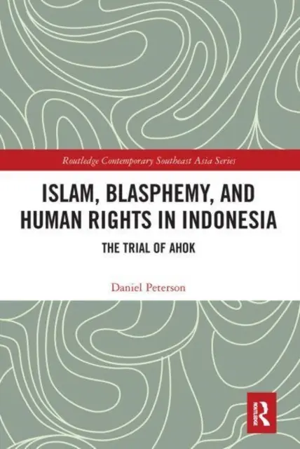 Islamul, blasfemia și drepturile omului în Indonezia: Procesul lui Ahok - Islam, Blasphemy, and Human Rights in Indonesia: The Trial of Ahok