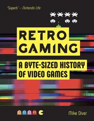 Jocuri retro: O istorie a jocurilor video la dimensiunea unui byte - de la Atari la Zelda - Retro Gaming: A Byte-Sized History of Video Games - From Atari to Zelda