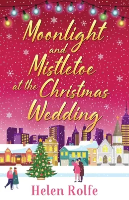 Lumina lunii și vâsc la Nunta de Crăciun - Moonlight and Mistletoe at the Christmas Wedding