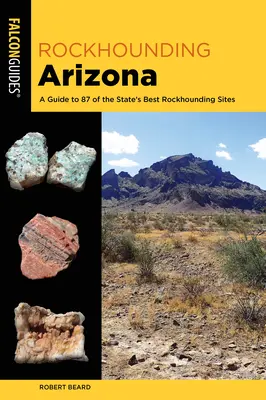 Rockhounding Arizona: Un ghid al celor mai bune situri de Rockhounding din acest stat - Rockhounding Arizona: A Guide to the State's Best Rockhounding Sites