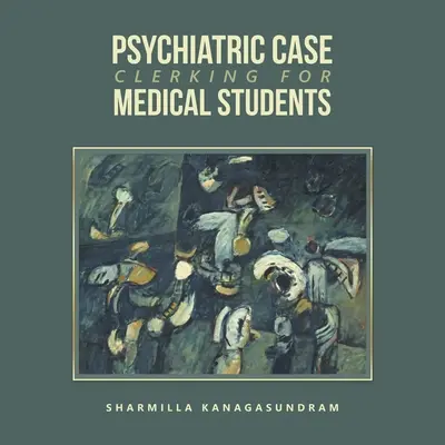 Prelucrarea cazurilor de psihiatrie pentru studenții la medicină - Psychiatric Case Clerking for Medical Students