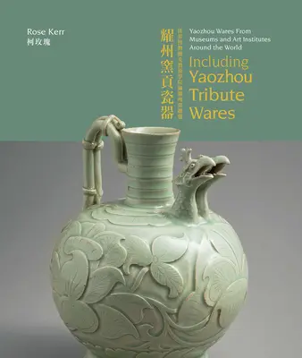 Articole Yaozhou din muzee și institute de artă din întreaga lume: Inclusiv ceramică Yaozhou Tribute Wares - Yaozhou Wares from Museums and Art Institutes Around the World: Including Yaozhou Tribute Wares