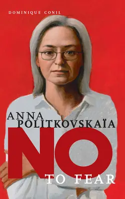 Anna Politkovskaya: Nu fricii - Anna Politkovskaya: No to Fear