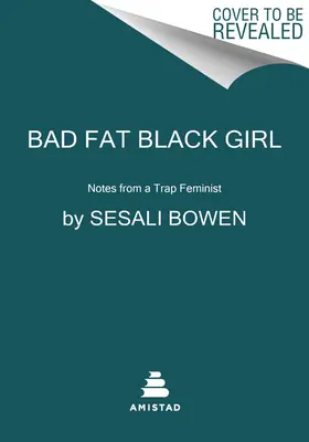 Fata neagră grasă și rea: Note de la o feministă capcană - Bad Fat Black Girl: Notes from a Trap Feminist