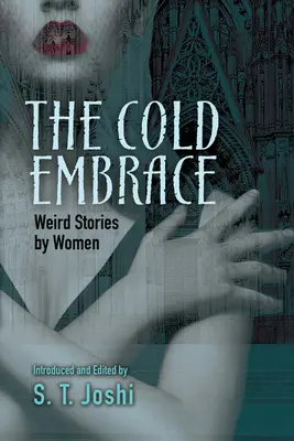 The Cold Embrace: Povestiri ciudate scrise de femei - The Cold Embrace: Weird Stories by Women