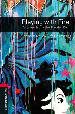 Biblioteca Oxford Bookworms: Playing with Fire: Povestiri din Pacific Rim: Level 3: 1000-Word Vocabulary - Oxford Bookworms Library: Playing with Fire: Stories from the Pacific Rim: Level 3: 1000-Word Vocabulary