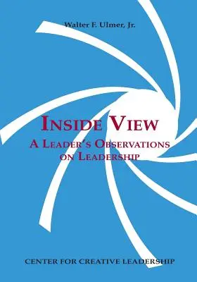 Vedere din interior: Observațiile unui lider cu privire la leadership: A Leader's Observations on Leadership - Inside View: A Leader's Observations on Leadership