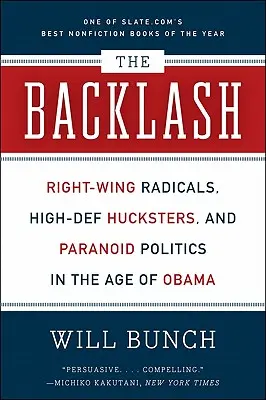 The Backlash: Radicalii de dreapta, Hucksters High-Def, și politica paranoică în epoca lui Obama - The Backlash: Right-Wing Radicals, High-Def Hucksters, and Paranoid Politics in the Age of Obama