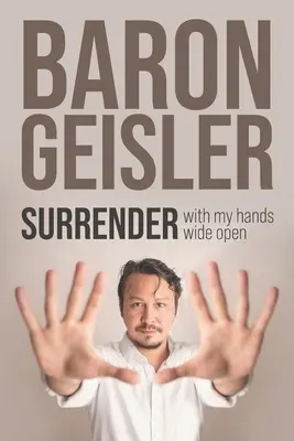 Surrender: cu mâinile larg deschise - Surrender: with my hands wide open
