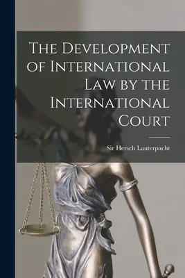Dezvoltarea dreptului internațional de către Curtea Internațională - The Development of International Law by the International Court