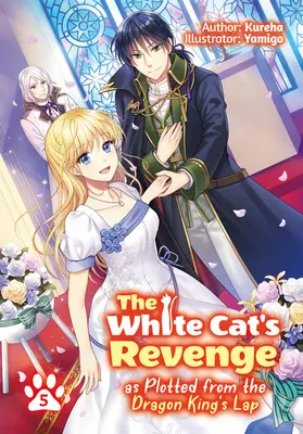 Răzbunarea pisicii albe complotată din poala regelui dragon: Volumul 5 - The White Cat's Revenge as Plotted from the Dragon King's Lap: Volume 5