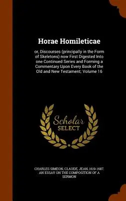 Horae Homileticae: or, Discourses (principally in the Form of Skeletons) now First Digested Into one Continued Series and Forming a Comme