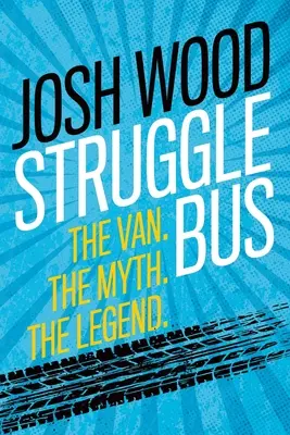 Struggle Bus: The Van. Mitul. Legenda - Struggle Bus: The Van. The Myth. The Legend