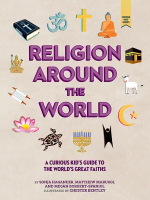 Religia în jurul lumii: Ghidul unui copil curios pentru marile credințe ale lumii - Religion Around the World: A Curious Kid's Guide to the World's Great Faiths