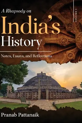 O rapsodie despre istoria Indiei - Note, eseuri și reflecții - Volumul I - A Rhapsody on India's History - Notes, Essays, and Reflections - Volume I