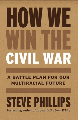 Cum câștigăm războiul civil: Asigurarea unei democrații multirasiale și eliminarea definitivă a supremației albilor - How We Win the Civil War: Securing a Multiracial Democracy and Ending White Supremacy for Good