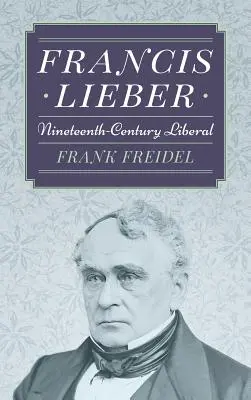 Francis Lieber: Liberalul secolului al XIX-lea - Francis Lieber: Nineteenth Century Liberal